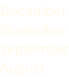 December November September August