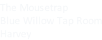 The Mousetrap Blue Willow Tap Room Harvey