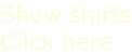 Show shirts Click here